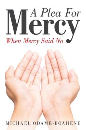 A Plea for Mercy de Michael Odame-Boahene