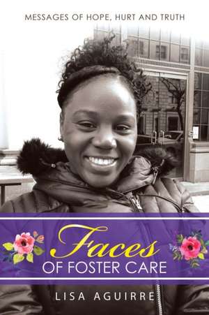 Faces of Foster Care de Lisa Aguirre