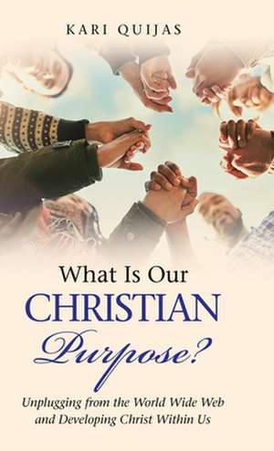 What Is Our Christian Purpose? de Kari Quijas