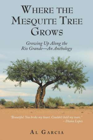 Where the Mesquite Tree Grows de Al Garcia