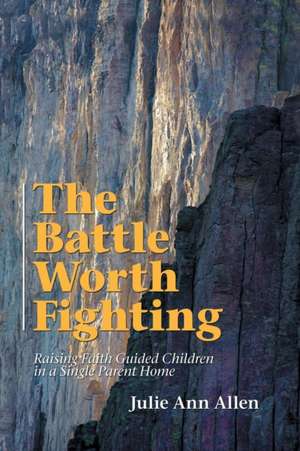 The Battle Worth Fighting de Julie Ann Allen