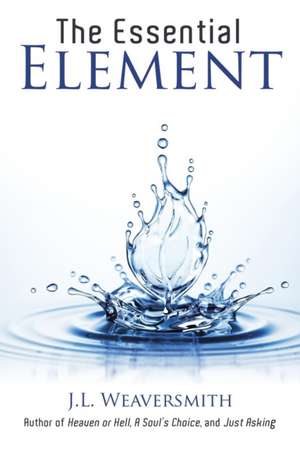 The Essential Element de J. L. Weaversmith