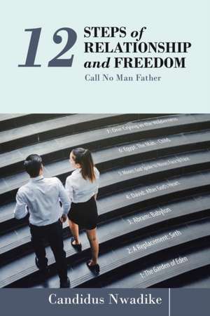 12 Steps of Relationship and Freedom de Candidus Nwadike