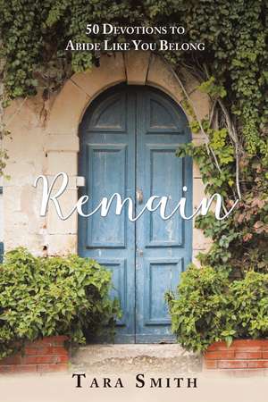 Remain: 50 Devotions to Abide Like You Belong de Tara Smith