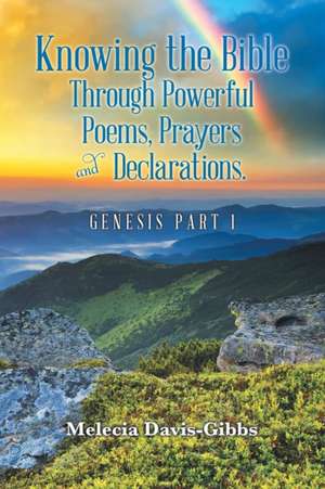 Knowing the Bible Through Powerful Poems, Prayers and Declarations. de Melecia Davis-Gibbs