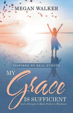 My Grace Is Sufficient de Megan Walker