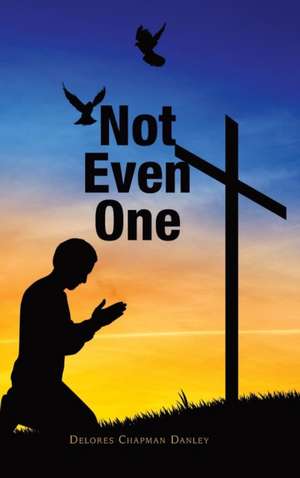 Not Even One de Delores Chapman Danley