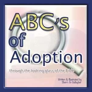 Abc's of Adoption de Sherri Jo Gallagher