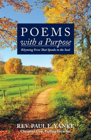 Poems with a Purpose de Rev. Paul E. Yanke
