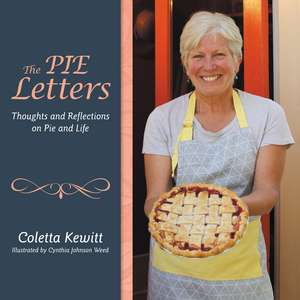 The PIE Letters: Thoughts and Reflections on Pie and Life de Coletta Kewitt