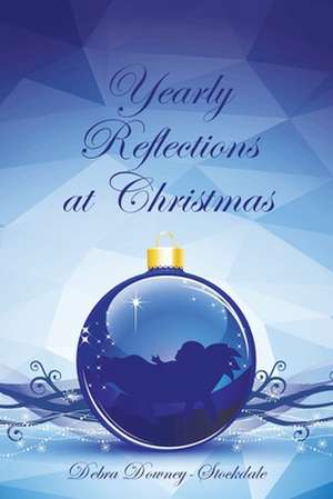 Yearly Reflections at Christmas de Debra Downey-Stockdale