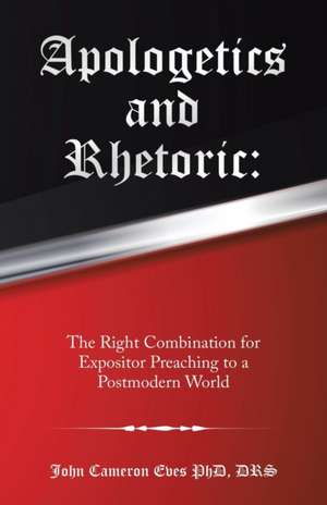 Apologetics and Rhetoric de John Cameron Eves Drs