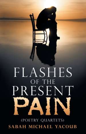 Flashes of the Present Pain de Sabah Michael Yacoub