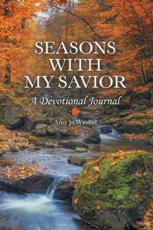 Seasons with My Savior de Amy Jo Wrobel