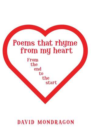 Poems That Rhyme from My Heart de David Mondragon