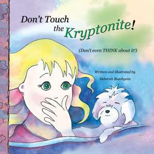 Don't Touch the Kryptonite! de Deborah Buschgens