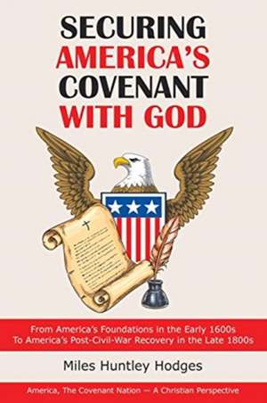 Securing America's Covenant with God de Miles Huntley Hodges