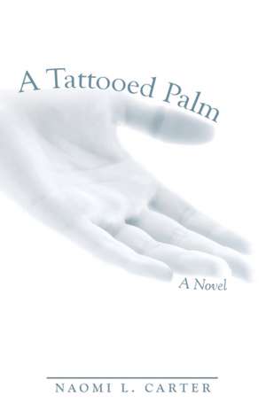 A Tattooed Palm de Naomi L. Carter