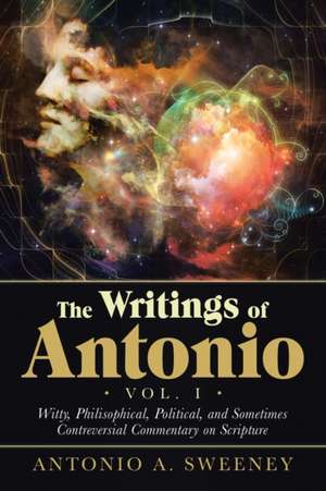 The Writings of Antonio Vol. I de Antonio A. Sweeney