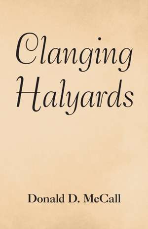 Clanging Halyards de Donald D. McCall
