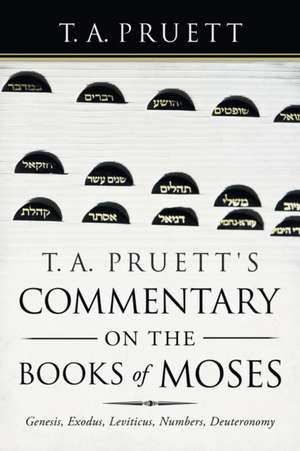 T. A. Pruett's Commentary on the Books of Moses de T. A. Pruett