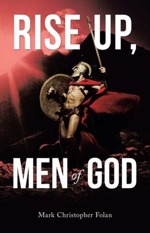 Rise Up, Men of God de Mark Christopher Folan