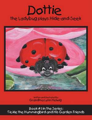 Dottie the Ladybug Plays Hide-And-Seek de Grandma Lynn Helwig