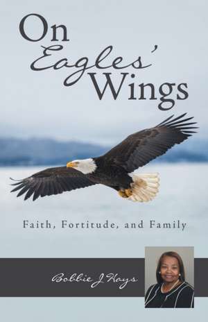 On Eagles' Wings de Bobbie J Hays