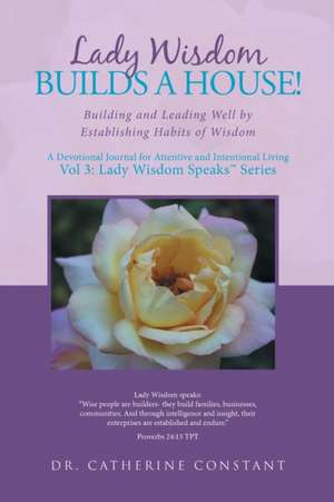 Lady Wisdom Builds a House! de Catherine Constant