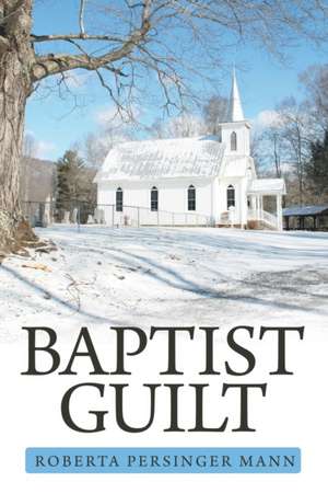 Baptist Guilt de Roberta Persinger Mann