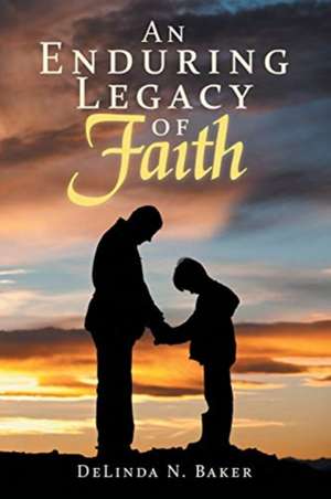 An Enduring Legacy of Faith de Delinda N. Baker