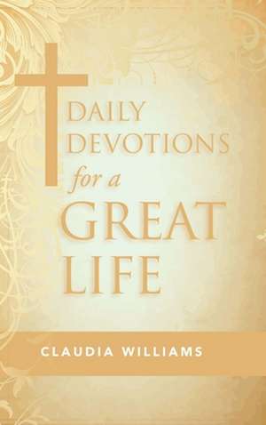 Daily Devotions for a Great Life de Claudia Williams