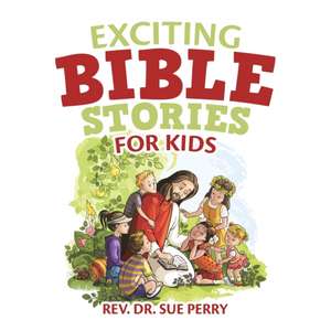 Exciting Bible Stories for Kids de Rev. Sue Perry