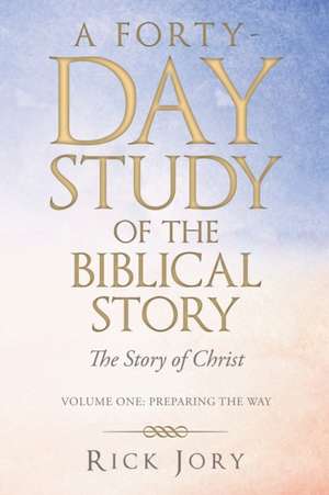 A Forty-Day Study of the Biblical Story de Rick Jory