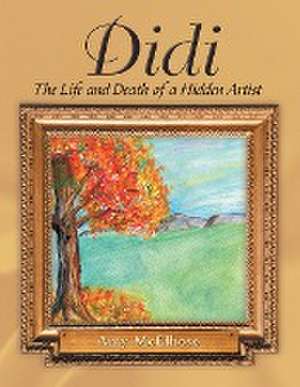 Didi: The Life and Death of a Hidden Artist de Amy McElhose