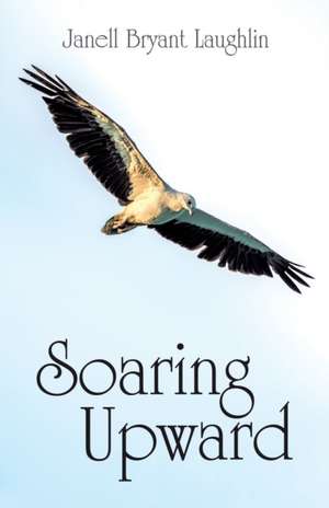 Soaring Upward de Janell Bryant Laughlin