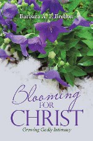 Blooming for Christ de Barbara A. F. Brehon