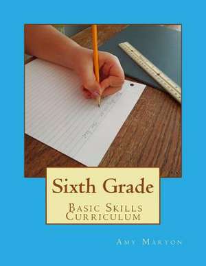 Sixth Grade Basic Skills Curriculum de Amy Maryon