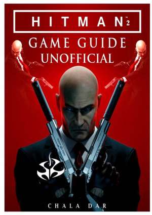 Hitman 2 Game Guide Unofficial de Chala Dar