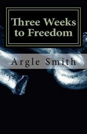Three Weeks to Freedom de Argle Smith