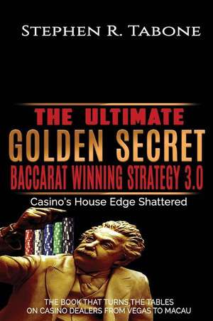 The Ultimate Golden Secret Baccarat Winning Strategy 3.0 de Stephen R. Tabone