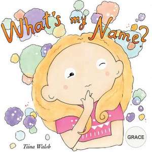 What's My Name? Grace de Tiina Walsh