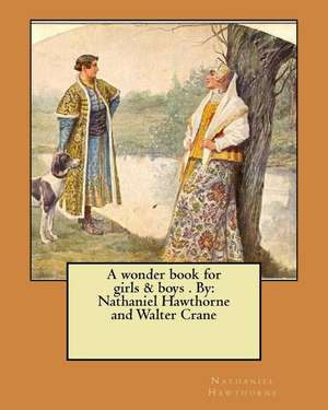 A Wonder Book for Girls & Boys . by de Nathaniel Hawthorne