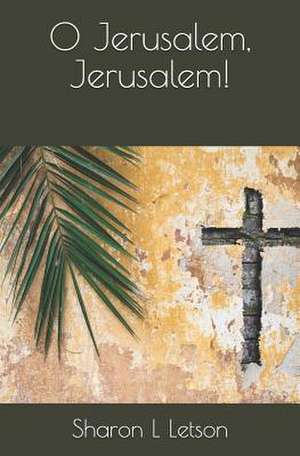 O Jerusalem, Jerusalem! de Sharon Letson