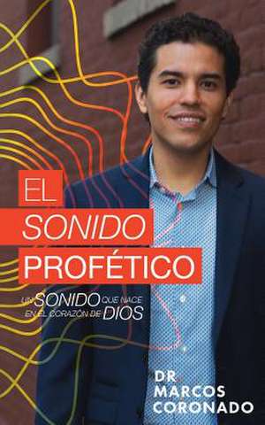 El Sonido Profetico de Coronado Ortega, Dr Marcos Alberto