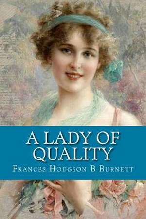 A Lady of Quality de Burnett, Frances Hodgson B.