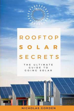 Rooftop Solar Secrets de Gorden, Nicholas