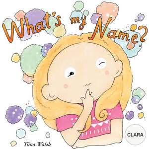 What's My Name? Clara de Tiina Walsh