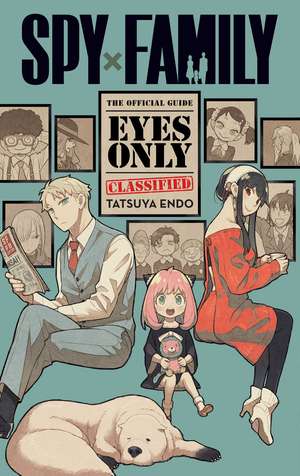 Spy x Family: The Official Guide—Eyes Only de Tatsuya Endo