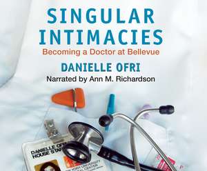 Singular Intimacies: Becoming a Doctor at Bellevue de Danielle Ofri